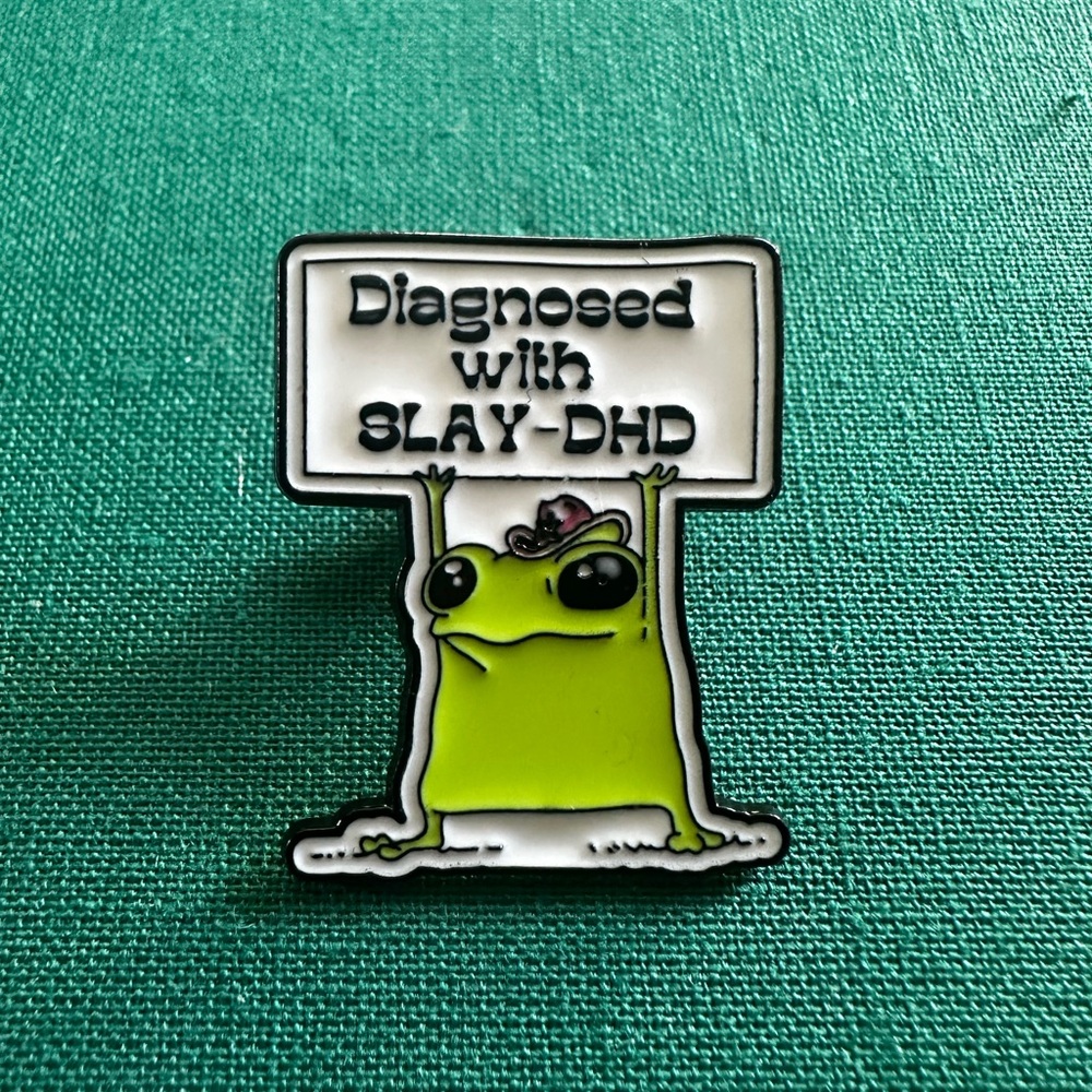 Diagnosed with SLAY-DHD Enamel Pin